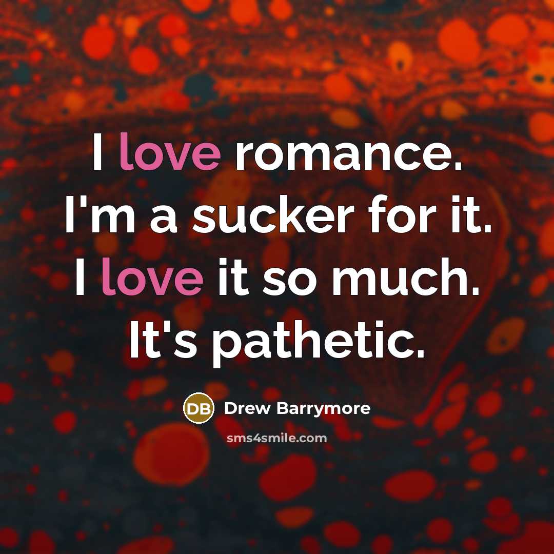 “I love romance. I'm a sucker for it. I love…” quote by Drew Barrymore