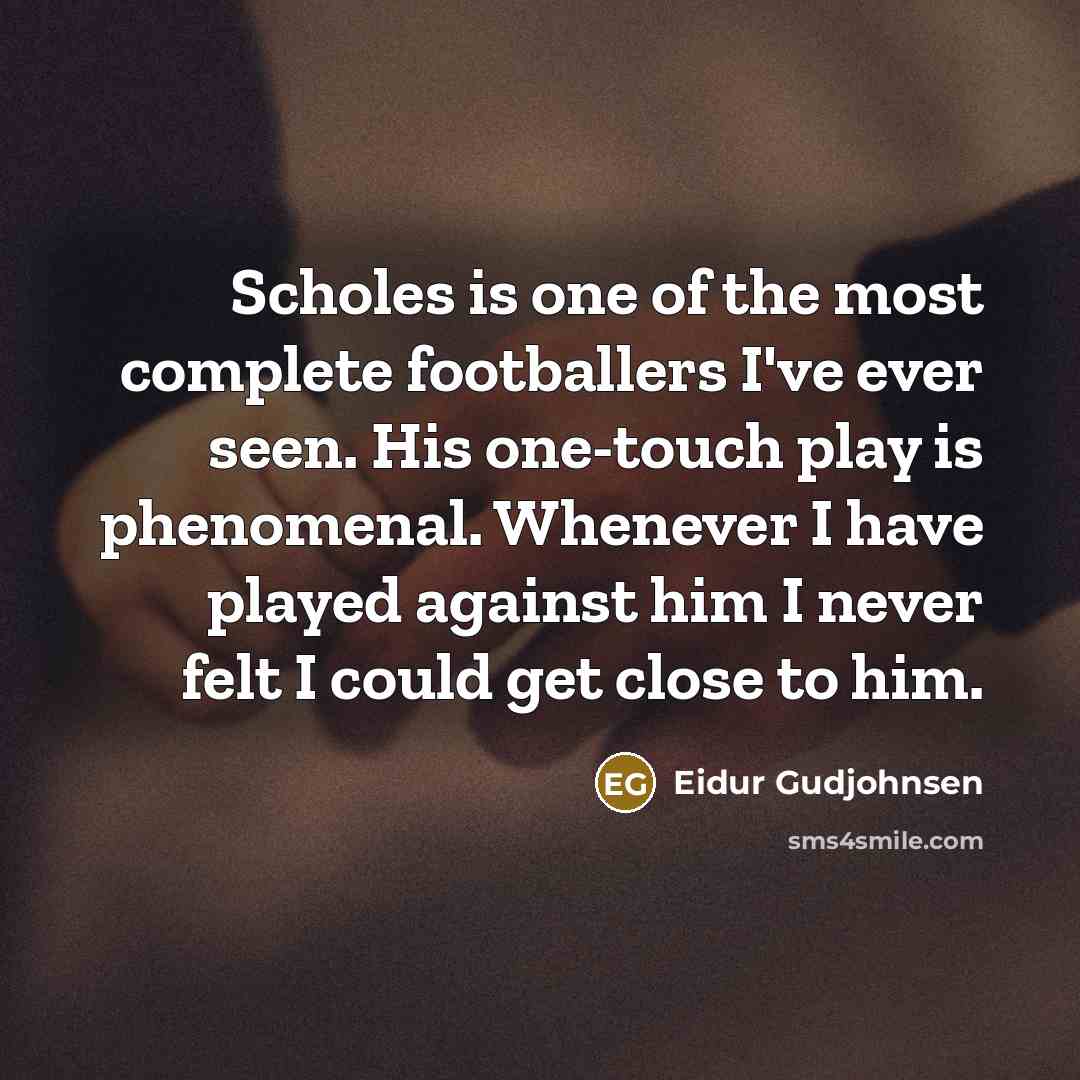 “Scholes is one of the most complete footballers I've ever…” quote by Eidur Gudjohnsen