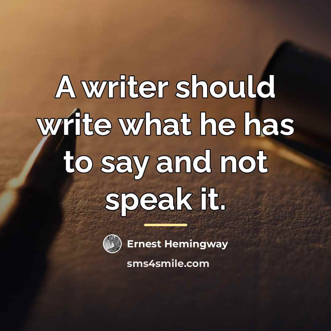 “A writer should write what he has to say and…” quote by Ernest Hemingway