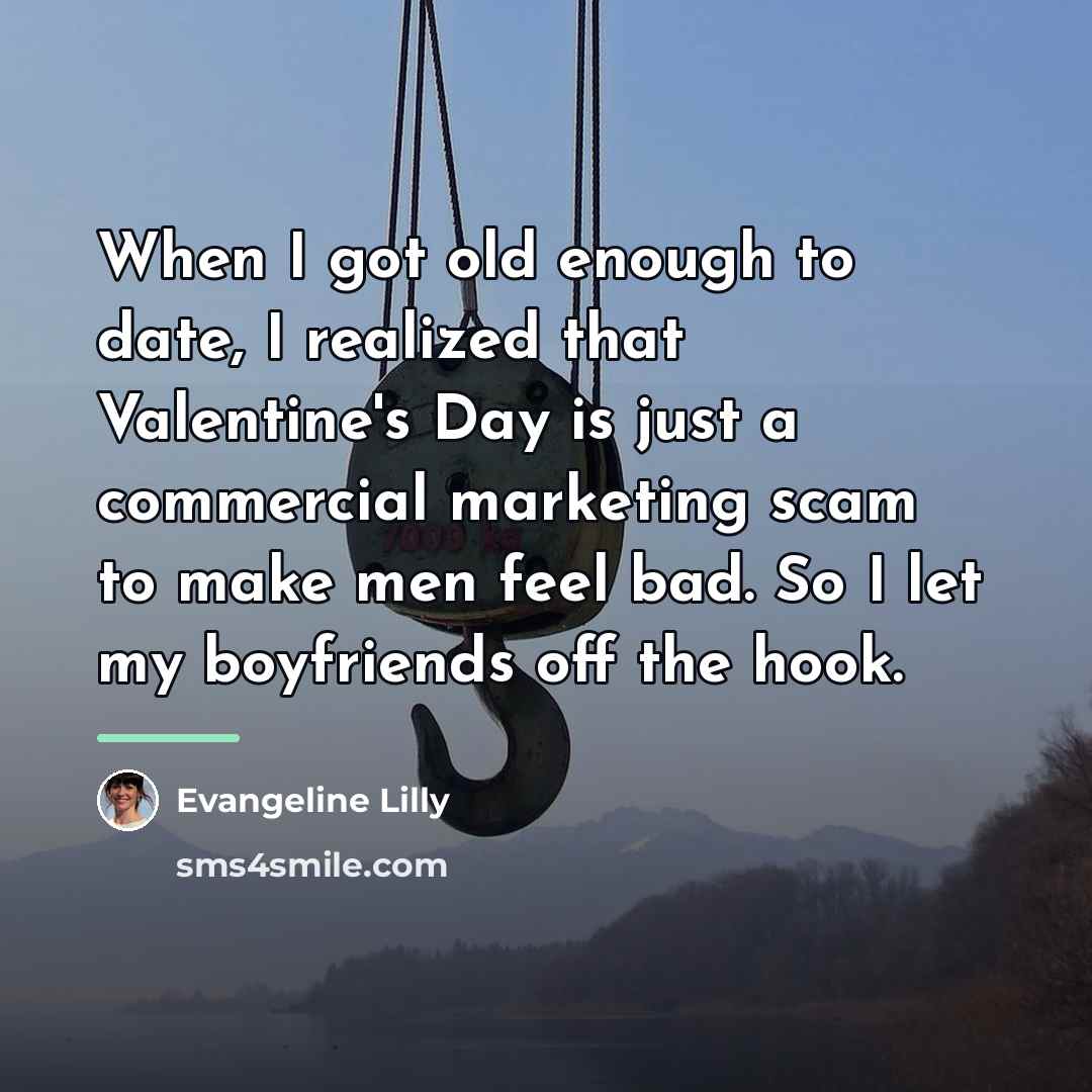 “When I got old enough to date, I realized that…” quote by Evangeline Lilly