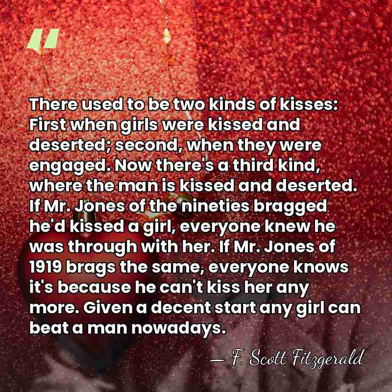 There used to be two kinds of kisses: First when girls were&hellip; - F. Scott Fitzgerald