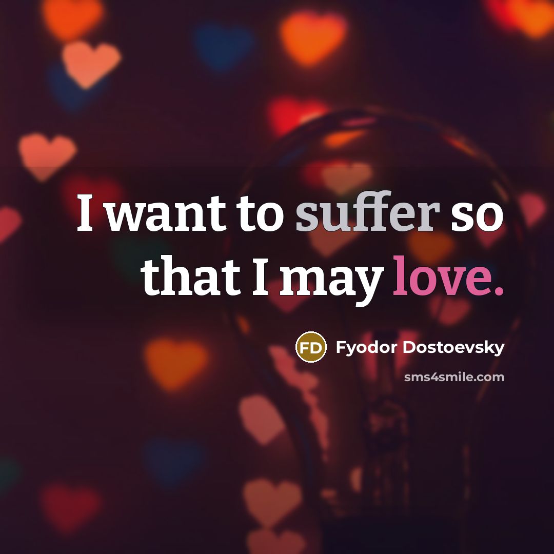 “I want to suffer so that I may love.…” quote by Fyodor Dostoevsky