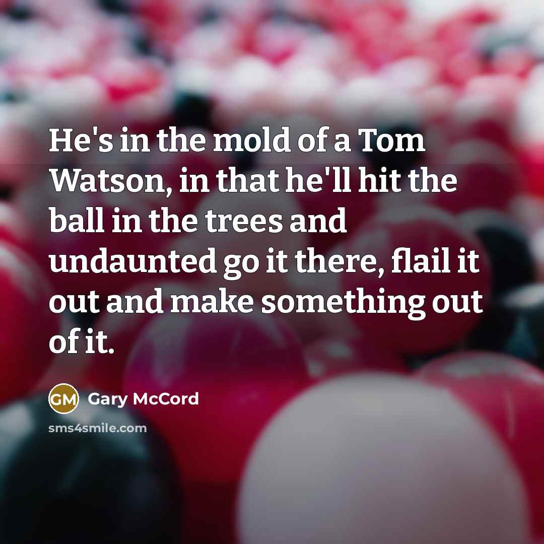 “He's in the mold of a Tom Watson, in that…” quote by Gary McCord
