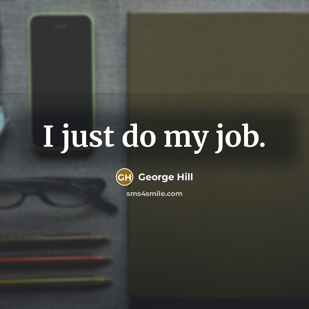 “I just do my job.…” quote by George Hill