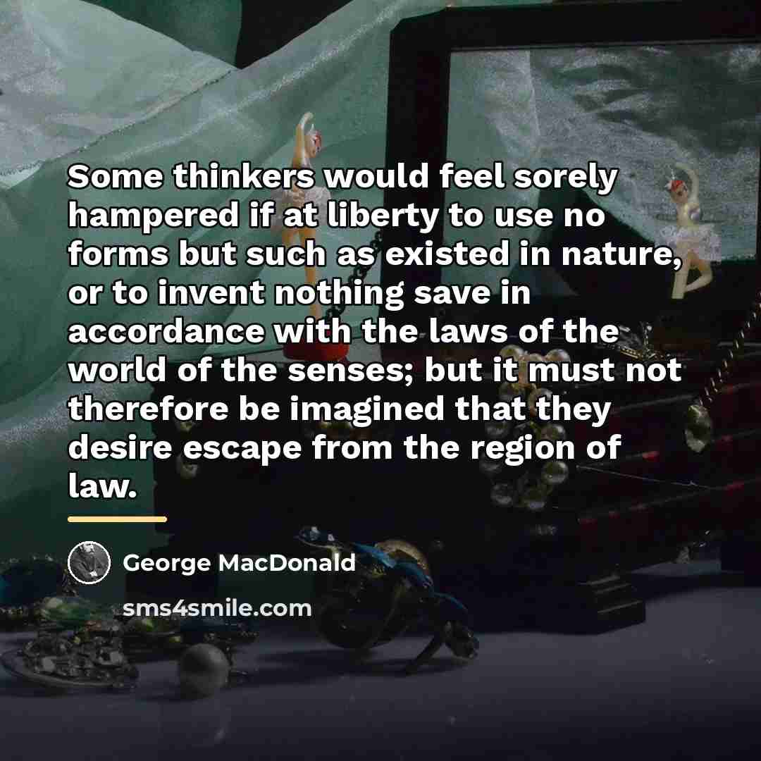 “Some thinkers would feel sorely hampered if at liberty to…” quote by George MacDonald