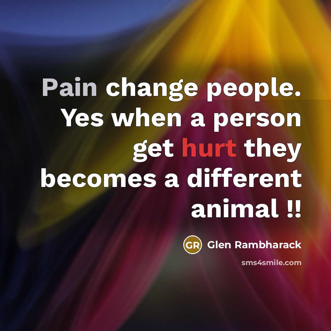 “Pain change people. Yes when a person get hurt they…” quote by Glen Rambharack