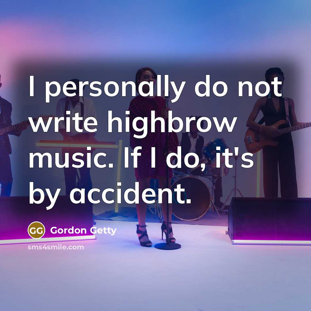 “I personally do not write highbrow music. If I do,…” quote by Gordon Getty