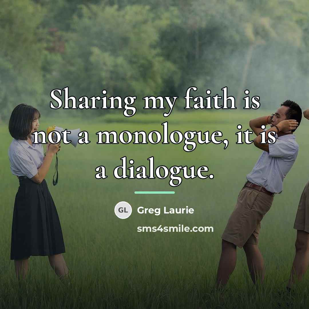 “Sharing my faith is not a monologue, it is a…” quote by Greg Laurie