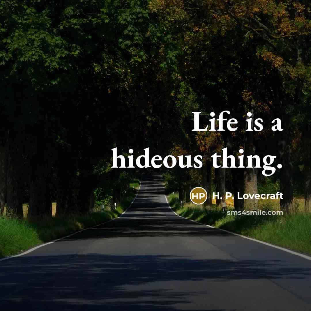 “Life is a hideous thing.…” quote by H. P. Lovecraft