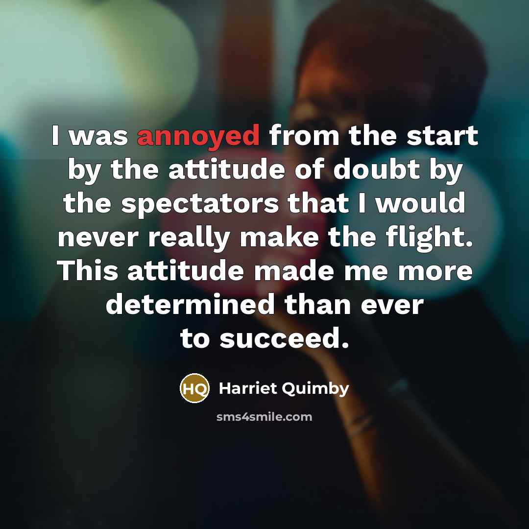 “I was annoyed from the start by the attitude of…” quote by Harriet Quimby