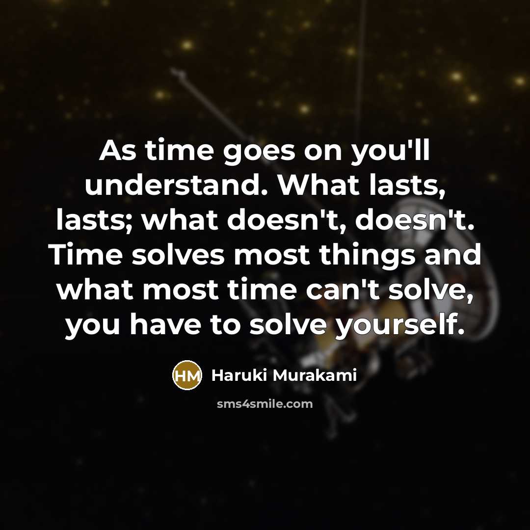 “As time goes on you'll understand. What lasts, lasts; what…” quote by Haruki Murakami