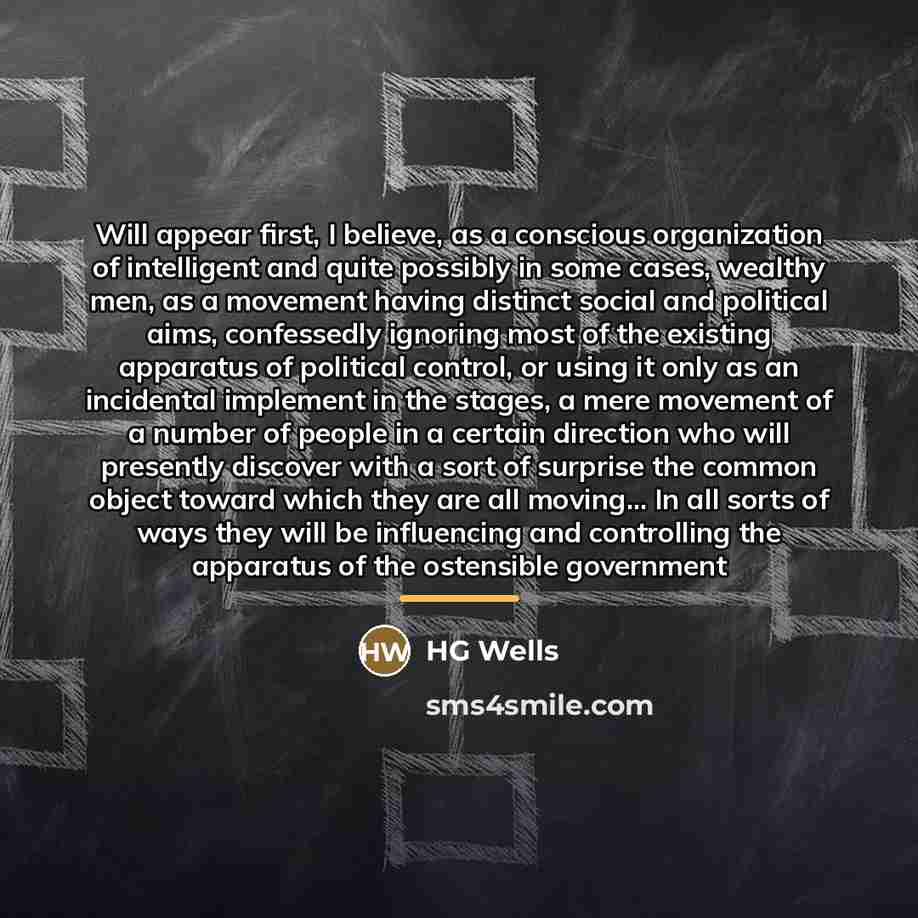 “Will appear first, I believe, as a conscious organization of…” quote by HG Wells