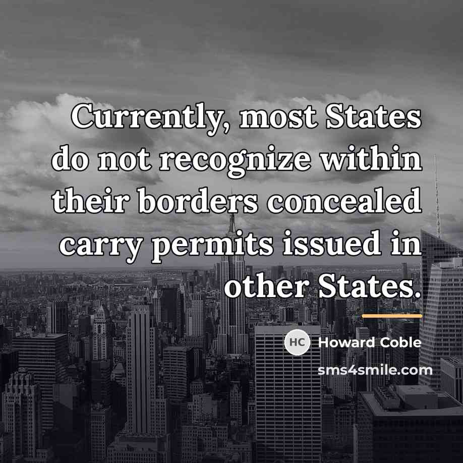 “Currently, most States do not recognize within their borders concealed…” quote by Howard Coble