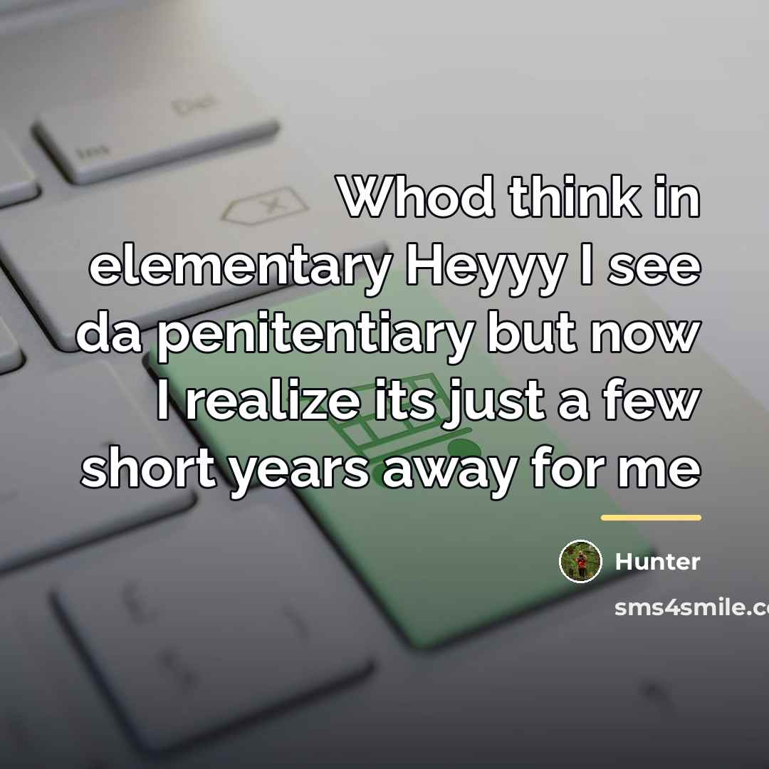 “Whod think in elementary Heyyy I see da penitentiary but…” quote by Hunter
