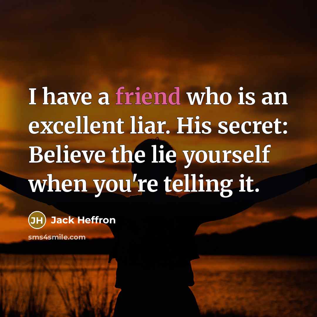 “I have a friend who is an excellent liar. His…” quote by Jack Heffron