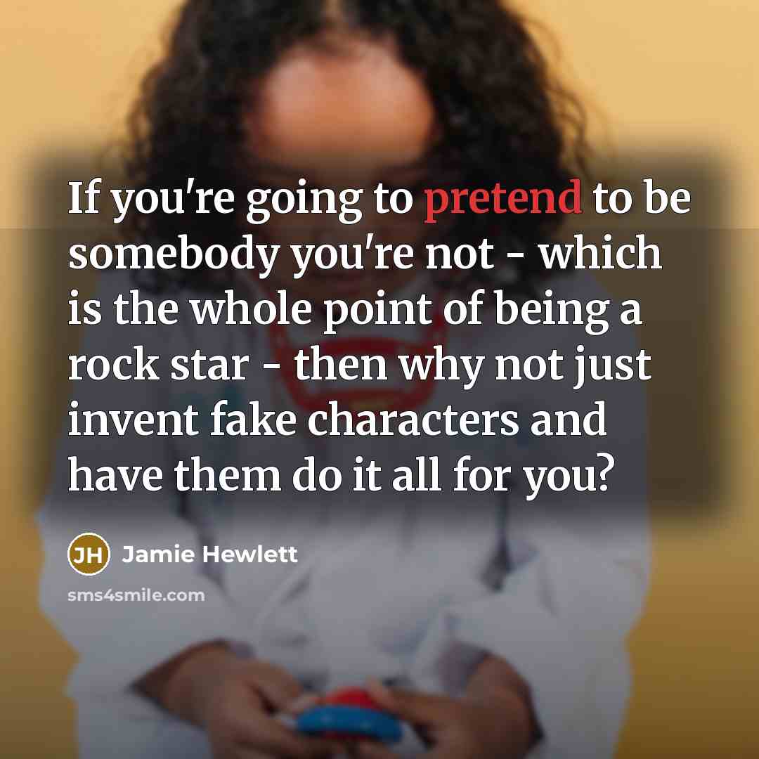 “If you're going to pretend to be somebody you're not…” quote by Jamie Hewlett