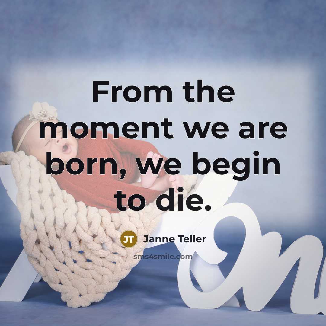 “From the moment we are born, we begin to die.…” quote by Janne Teller