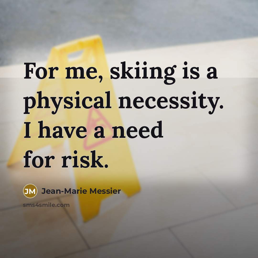 “For me, skiing is a physical necessity. I have a need for risk.” quote by Jean-Marie Messier