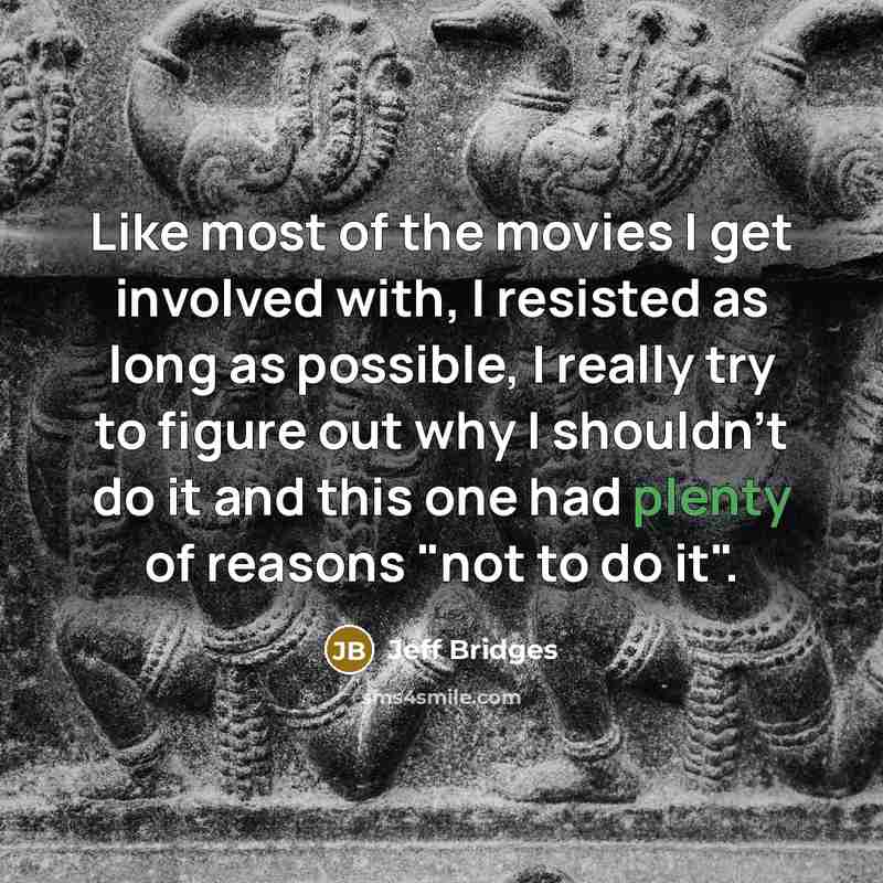 “Like most of the movies I get involved with, I…” quote by Jeff Bridges