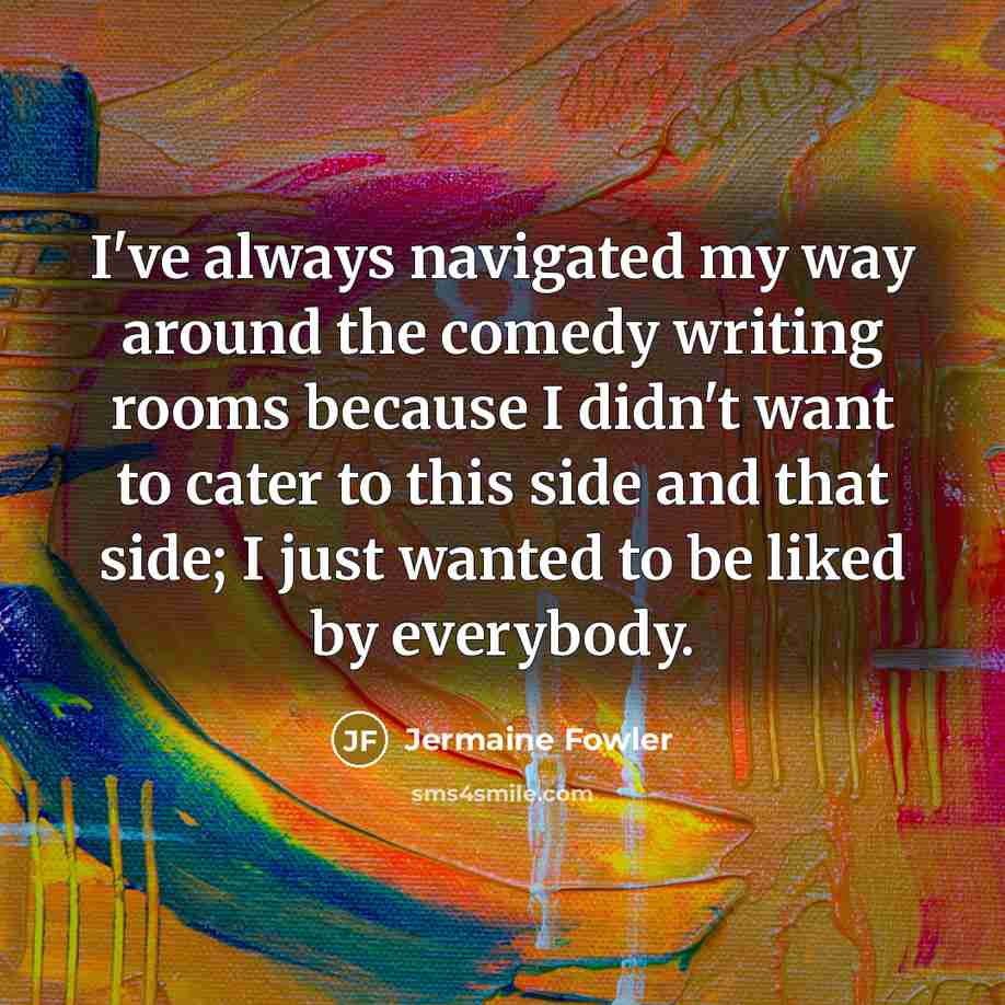 “I've always navigated my way around the comedy writing rooms…” quote by Jermaine Fowler
