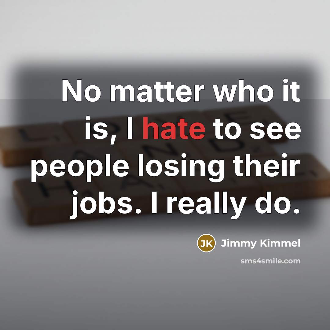 “No matter who it is, I hate to see people…” quote by Jimmy Kimmel