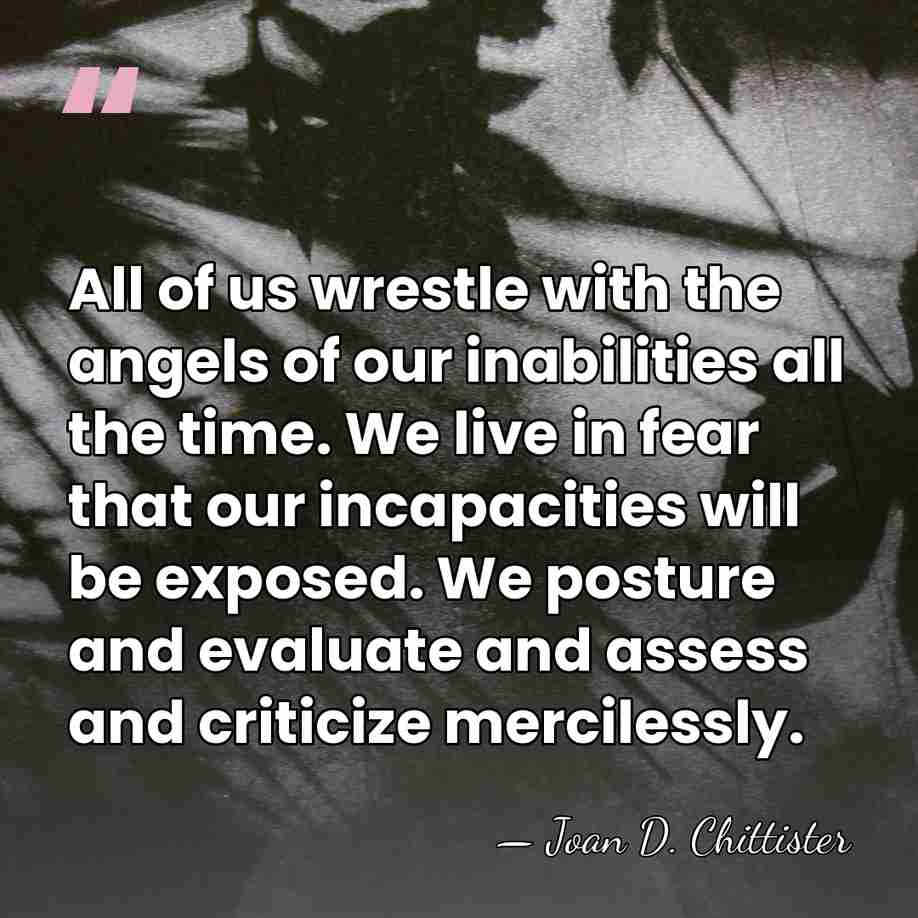 All of us wrestle with the angels of our inabilities all the&hellip; - Joan D. Chittister