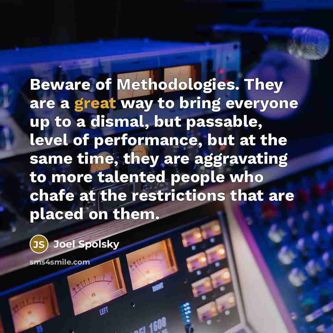 “Beware of Methodologies. They are a great way to bring…” quote by Joel Spolsky