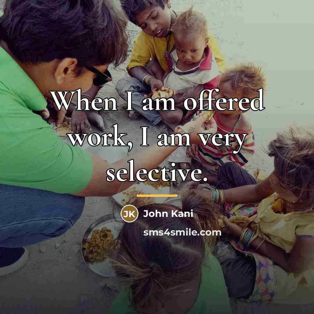 “When I am offered work, I am very selective.…” quote by John Kani