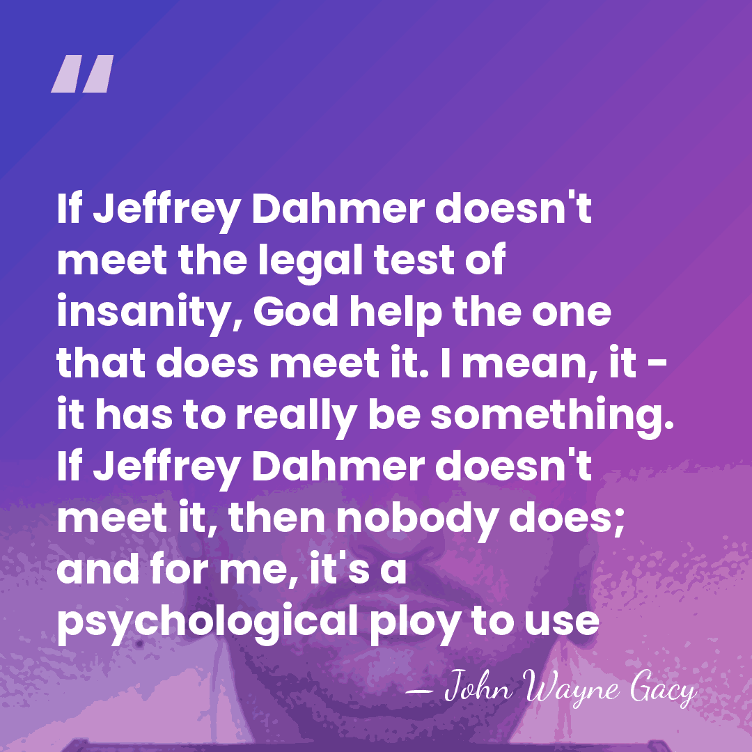 If Jeffrey Dahmer doesn't meet the legal test of insanity, God help&hellip; - John Wayne Gacy