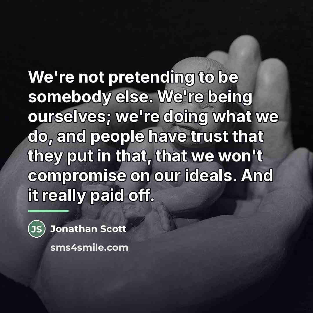 “We're not pretending to be somebody else. We're being ourselves;…” quote by Jonathan Scott