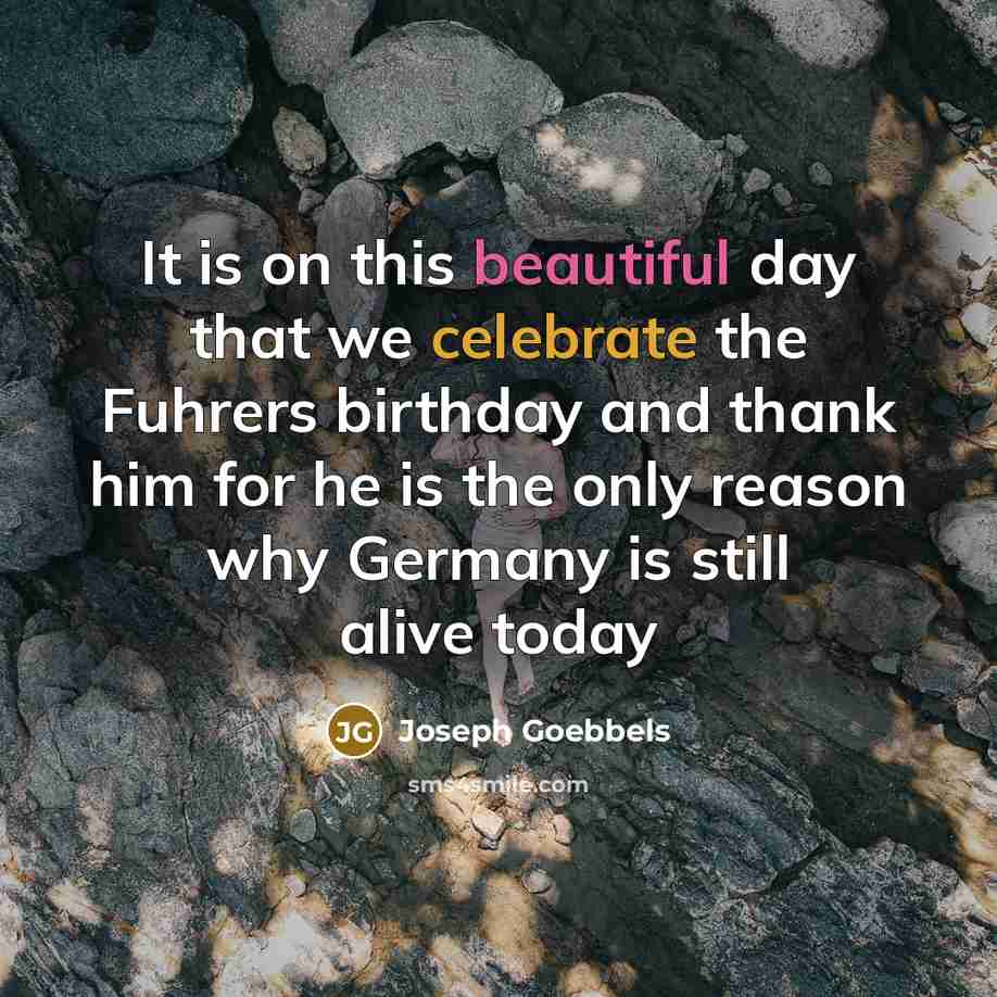 “It is on this beautiful day that we celebrate the…” quote by Joseph Goebbels