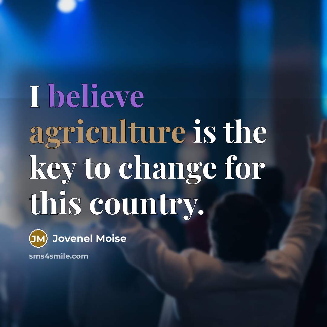 “I believe agriculture is the key to change for this…” quote by Jovenel Moise