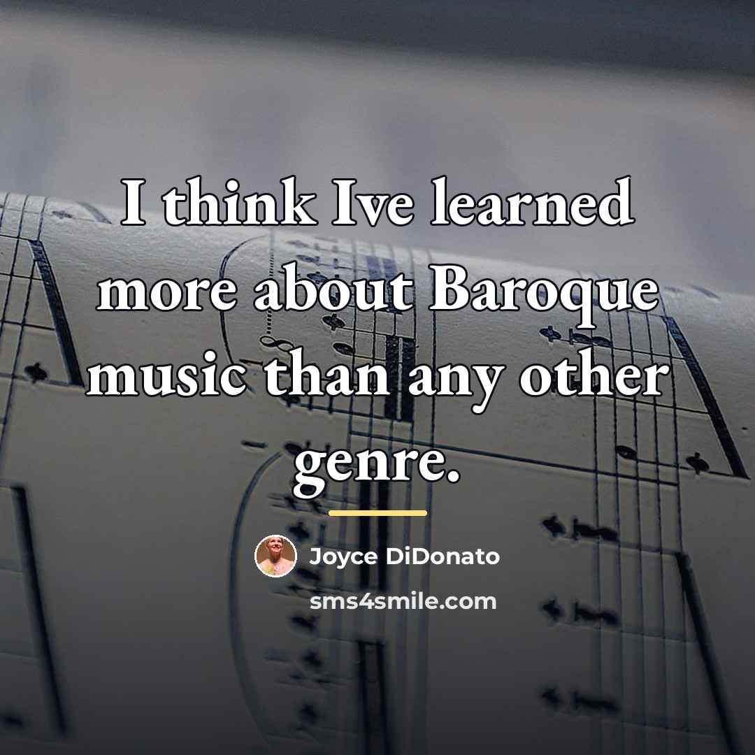 “I think Ive learned more about Baroque music than any…” quote by Joyce DiDonato