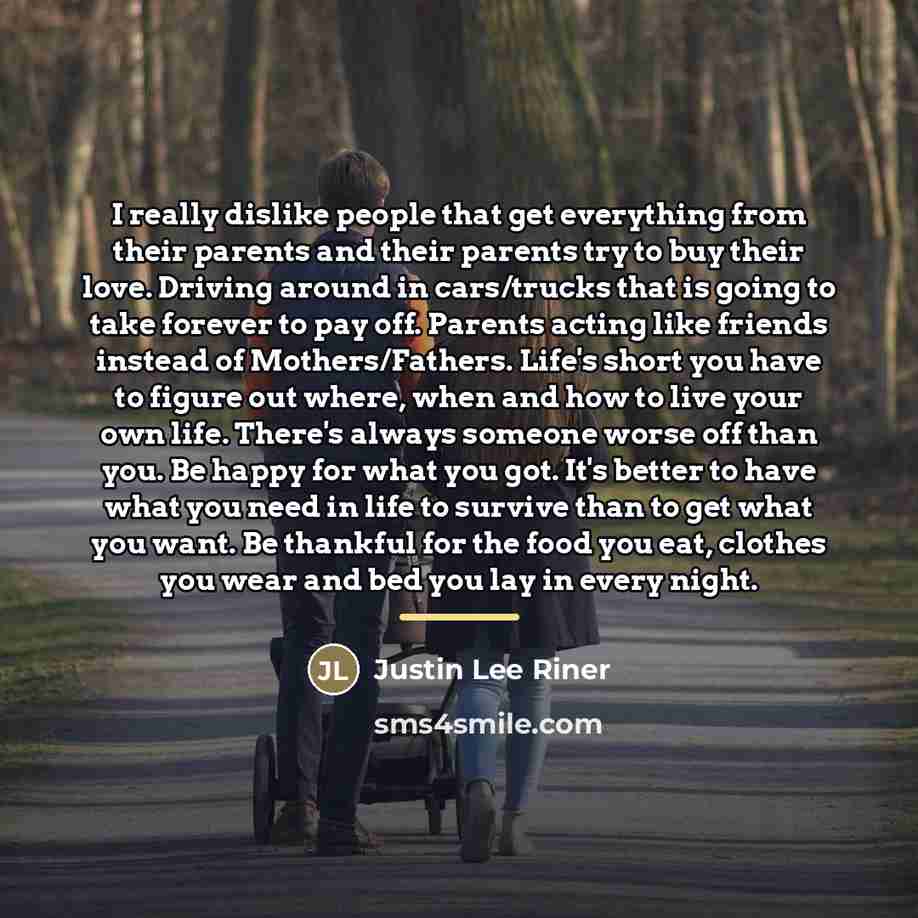 “I really dislike people that get everything from their parents…” quote by Justin Lee Riner