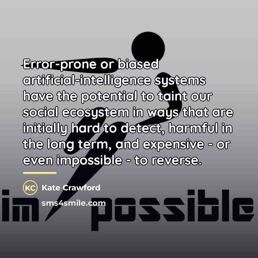 “Error-prone or biased artificial-intelligence systems have the potential to taint…” quote by Kate Crawford
