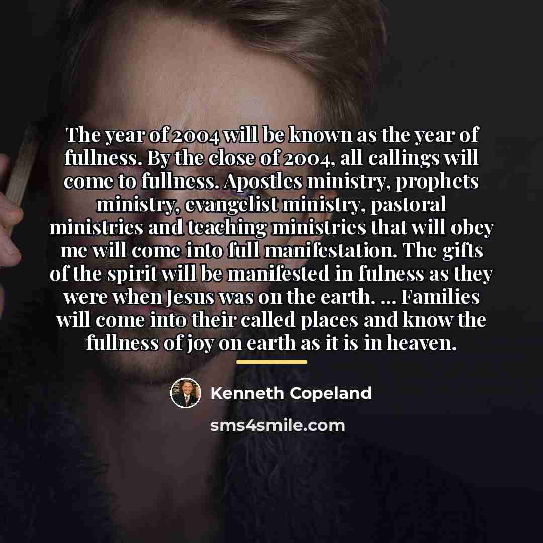 “The year of 2004 will be known as the year…” quote by Kenneth Copeland