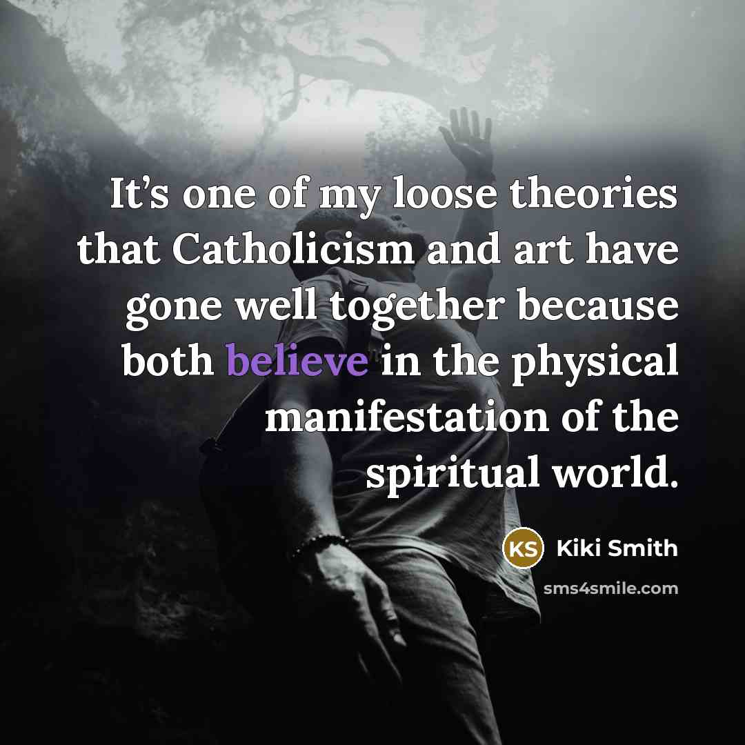 “It’s one of my loose theories that Catholicism and art…” quote by Kiki Smith