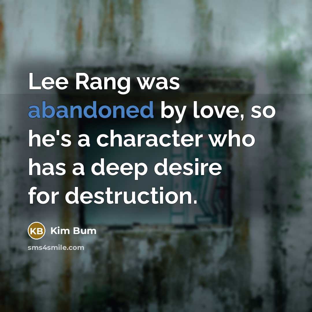 “Lee Rang was abandoned by love, so he's a character…” quote by Kim Bum