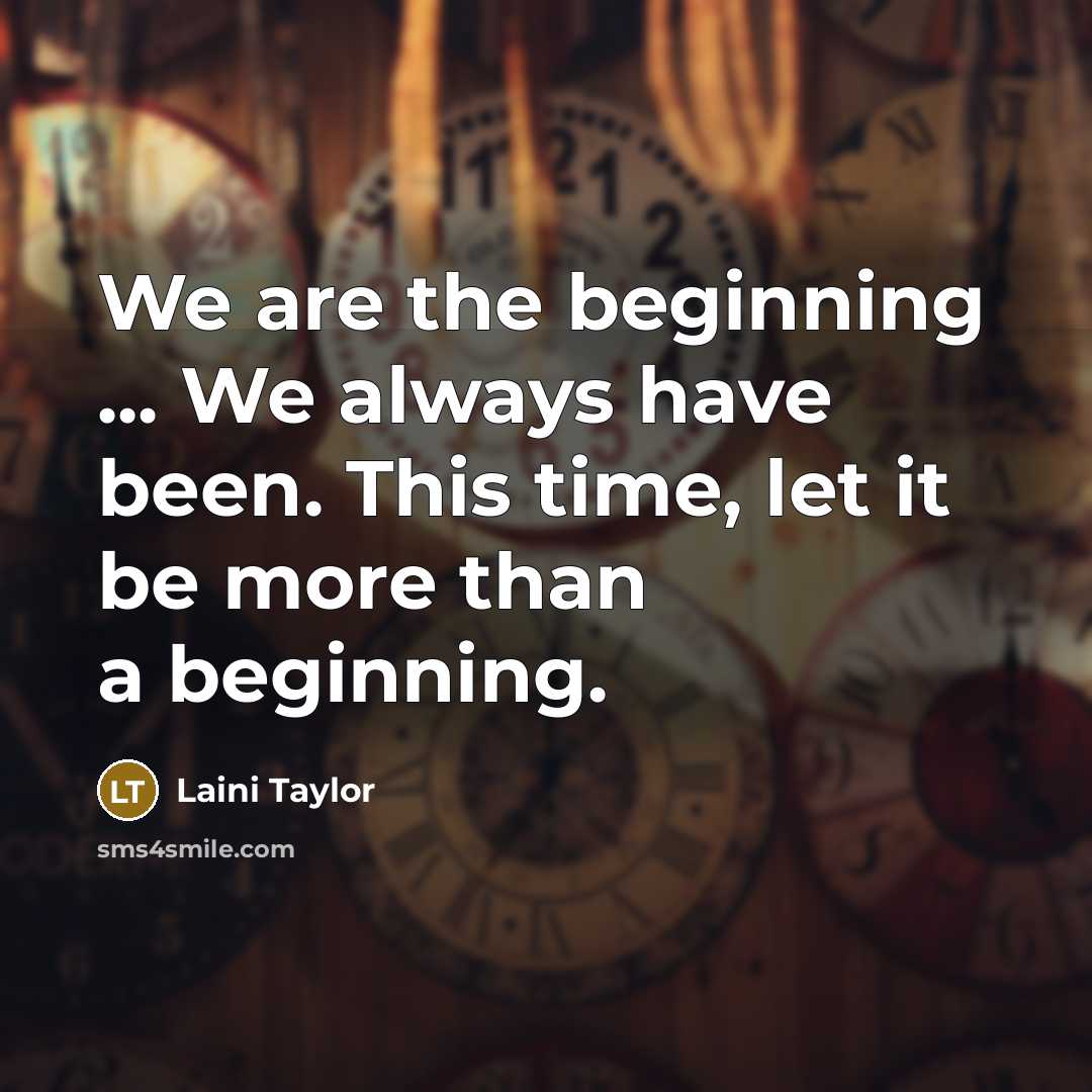 “We are the beginning ... We always have been. This…” quote by Laini Taylor