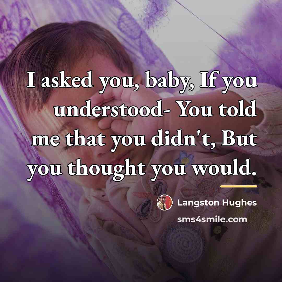 “I asked you, baby, If you understood- You told me…” quote by Langston Hughes