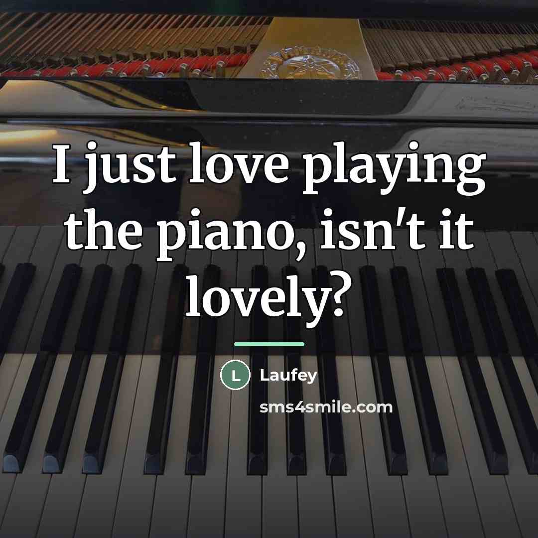 “I just love playing the piano, isn't it lovely?…” quote by Laufey