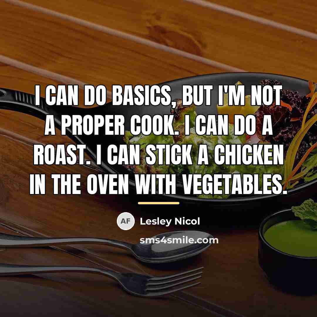 “I can do basics, but I'm not a proper cook.…” quote by Lesley Nicol