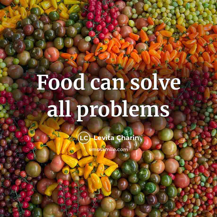 “Food can solve all problems…” quote by Levita Charin
