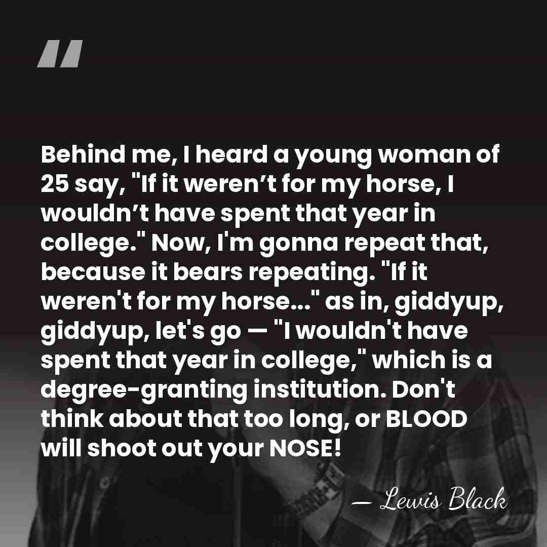 Behind me, I heard a young woman of 25 say, "If it&hellip; - Lewis Black