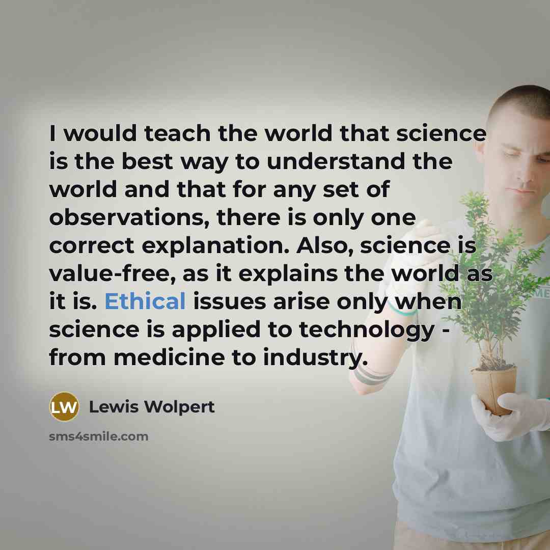 “I would teach the world that science is the best…” quote by Lewis Wolpert