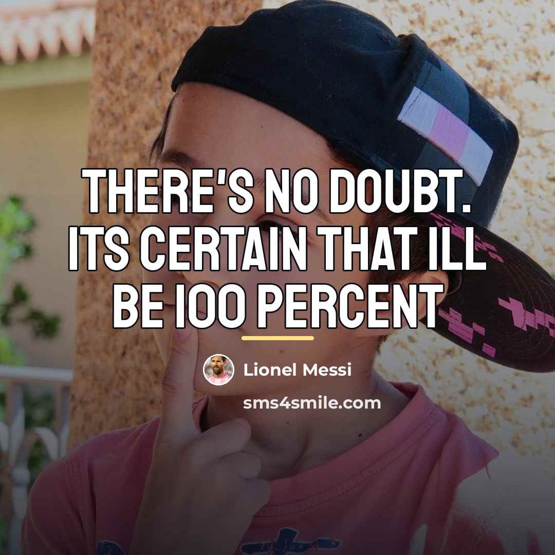 “There's no doubt. Its certain that ill be 100 percent…” quote by Lionel Messi