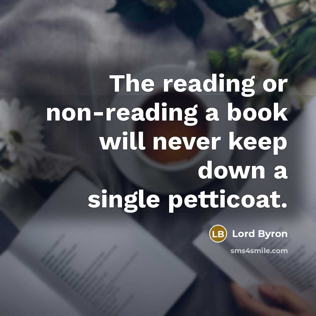 “The reading or non-reading a book will never keep down…” quote by Lord Byron
