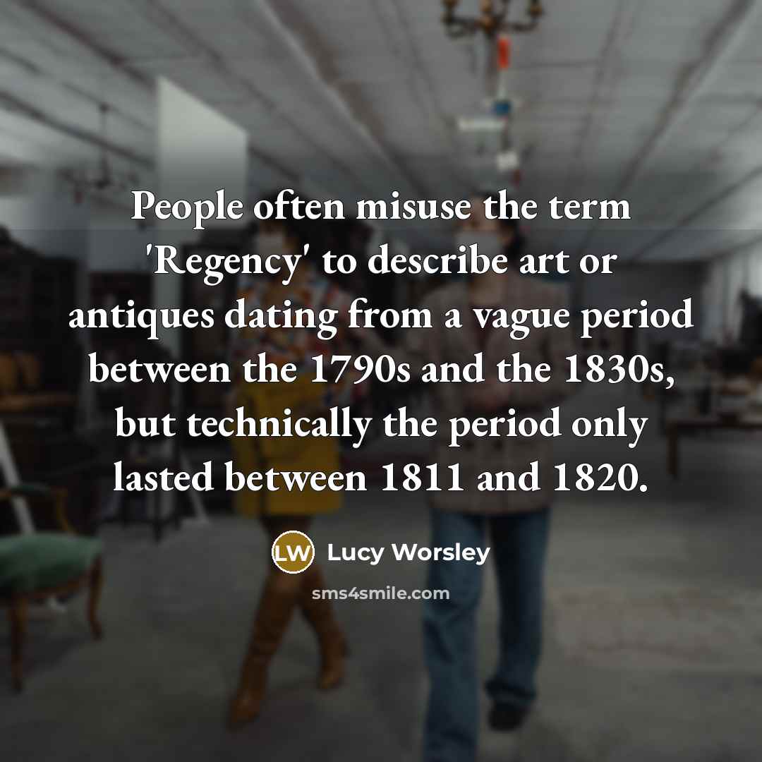 “People often misuse the term 'Regency' to describe art or…” quote by Lucy Worsley