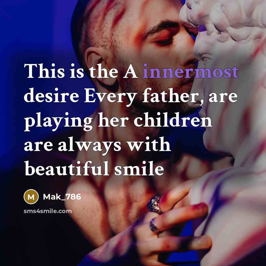 “This is the A innermost desire Every father, are playing…” quote by Mak_786