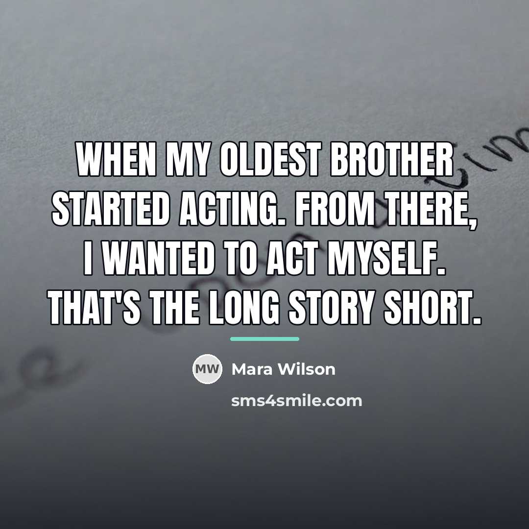 “When my oldest brother started acting. From there, I wanted…” quote by Mara Wilson